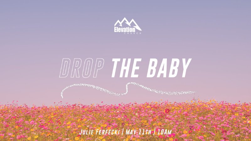 Mother's Day - Drop The Baby | Elevation Church Inc.