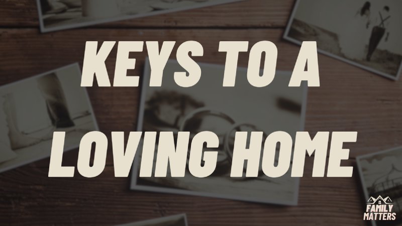 Keys to a Loving Home | Beacon Hill Baptist Church - Somerset, KY ...