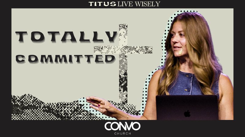Totally Committed | CONVO Church