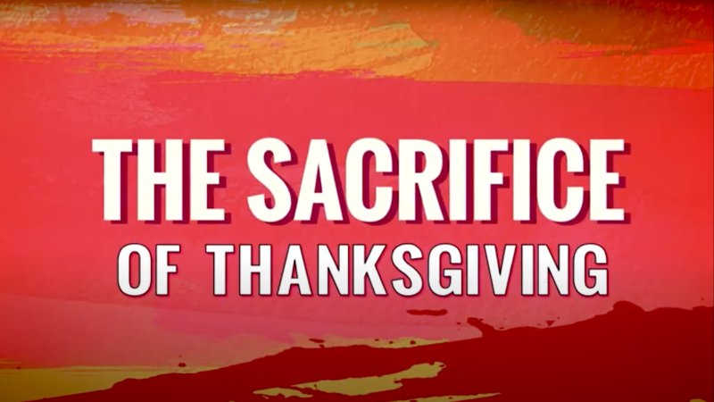 The Sacrifice of Thanksgiving | Bethel United Pentecostal Church