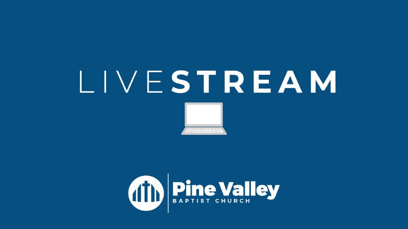 Livestream Worship Service | Pine Valley Baptist Church