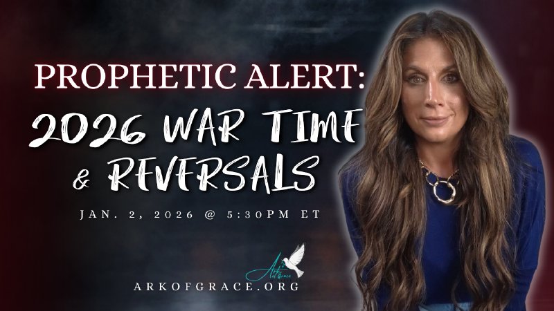 Prophetic Alert: 2026 War Time and Reversals | Ark of Grace Ministries