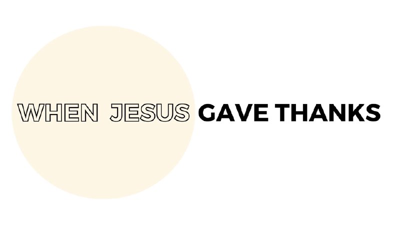 When Jesus Gave Thanks | House of Praise International Church