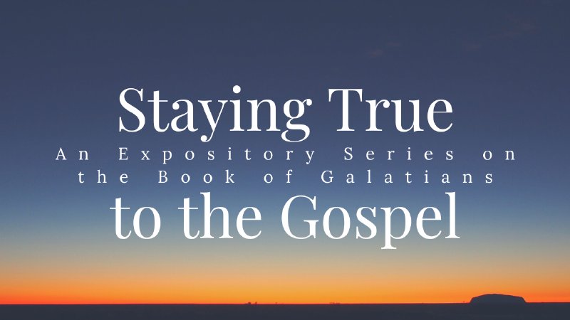 Staying True to the Gospel Pt 9 An Expository Series on the Book of ...