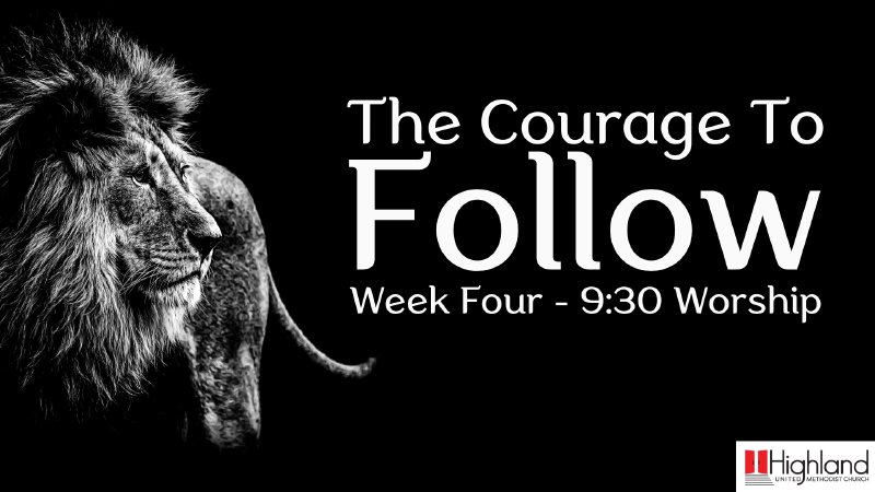 The Courage to Follow - Week Four - 9:30 Worship | Highland United ...