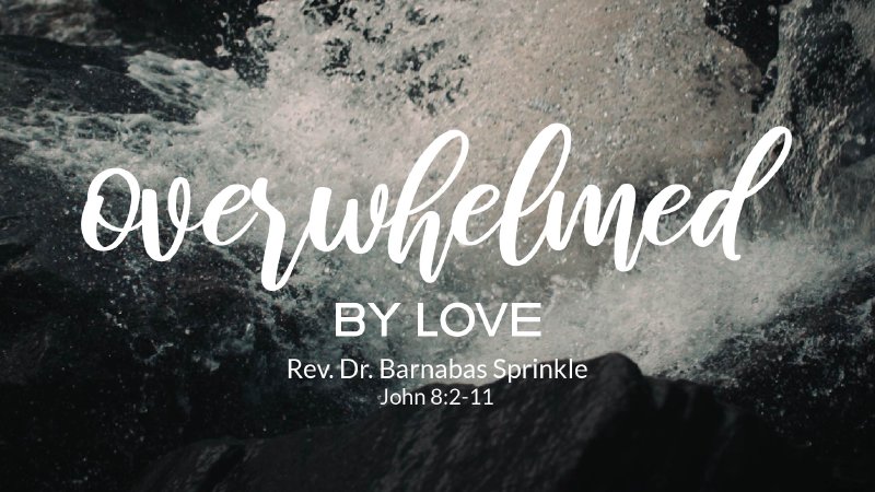 Overwhelmed by Love | Liberty Corner Presbyterian Church