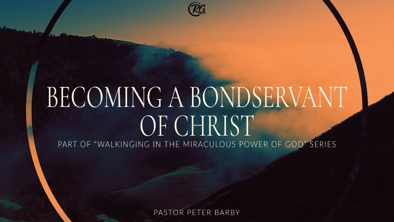 Walking in the Miraculous Power of God - Part 1: Becoming a Bondservant ...