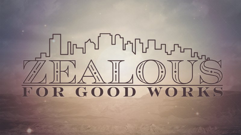 zealous-for-good-works-part-1-fellowship-community-church