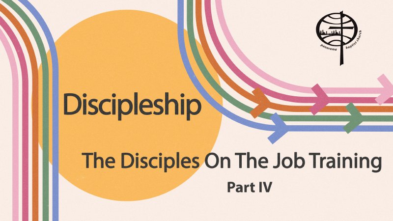 The Disciples On The Job Training Part IV | Panorama Baptist Church