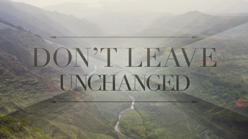 Don’t Leave Unchanged | First-Centenary United Methodist