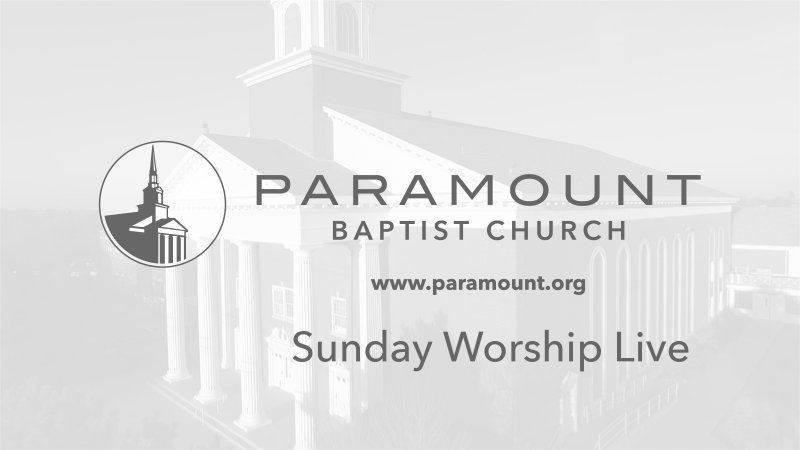 Sunday Worship | Paramount Baptist Church