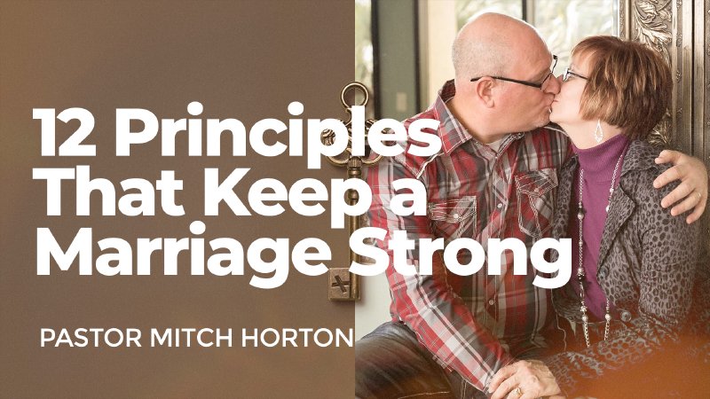 12 Principles That Keep a Marriage Strong