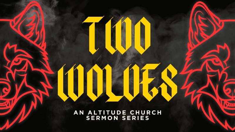 Two Wolves: The Battle For Our Souls | Altitude Church | Arvada