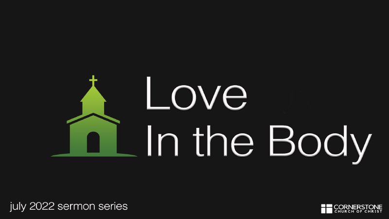 Love in the Body | Cornerstone Church of Christ