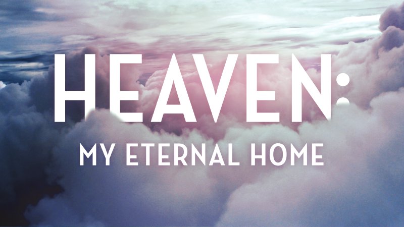 Heaven: My Eternal Home | Freshwater Church JC