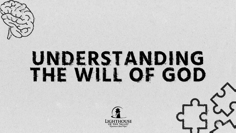 Understanding the Will of God | Lighthouse of the Valley