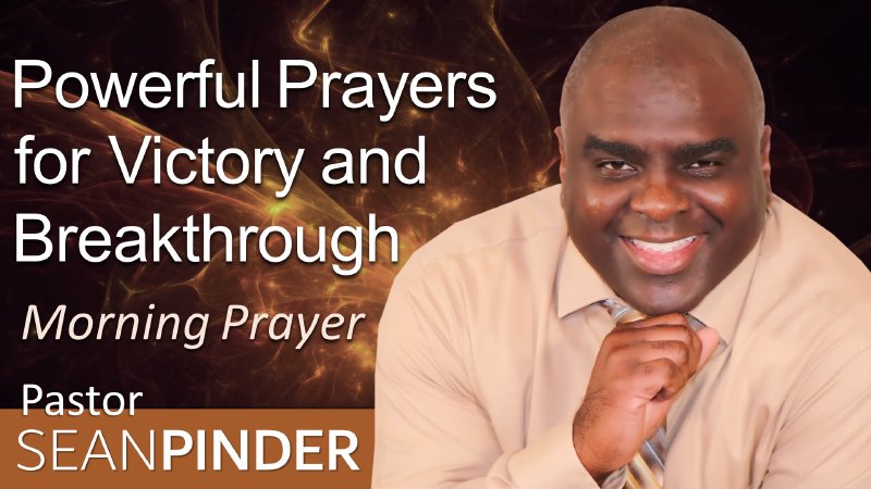 Powerful Prayers For Victory and Breakthrough | Sean Pinder Ministries