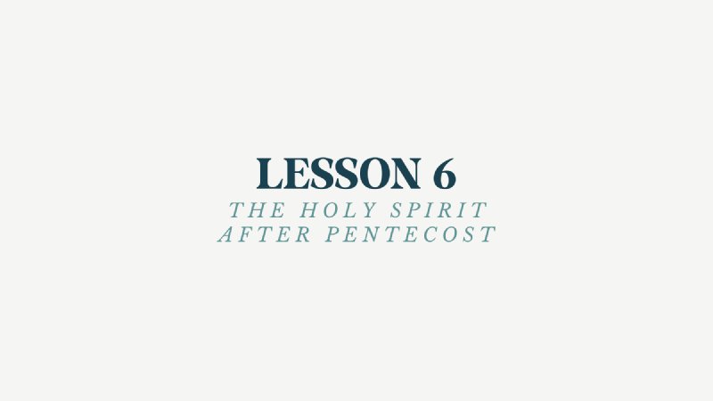 Lesson 6 The Holy Spirit After Pentecost | Prepare for Life Bible Study
