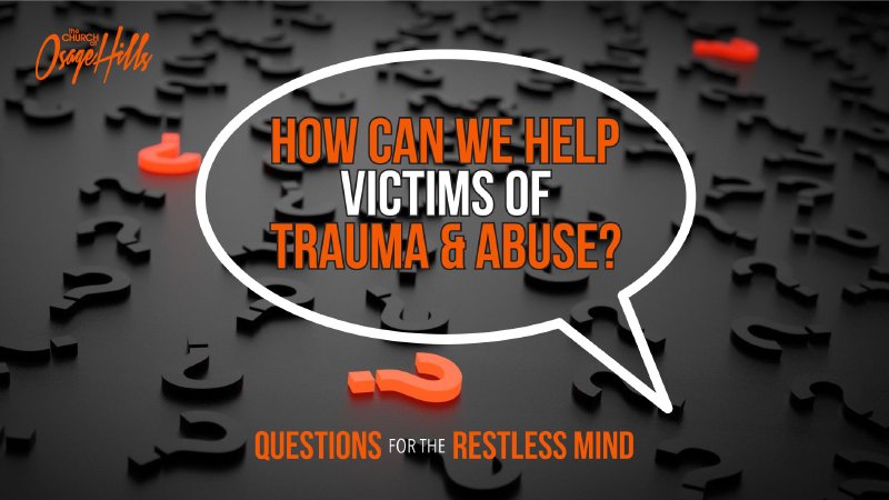 How Can We Help Victims of Trauma and Abuse Part 2 | The Church at ...