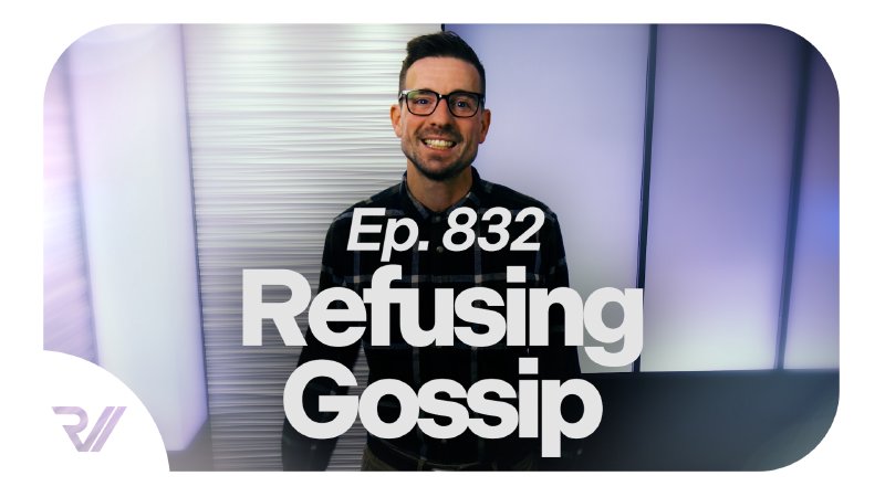 Ep. 832 - Refusing Gossip | Rev City Church