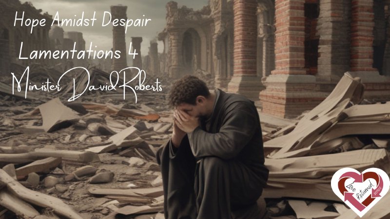 Hope Amidst Despair Lamentations 4 Love Returned Series Minister David 