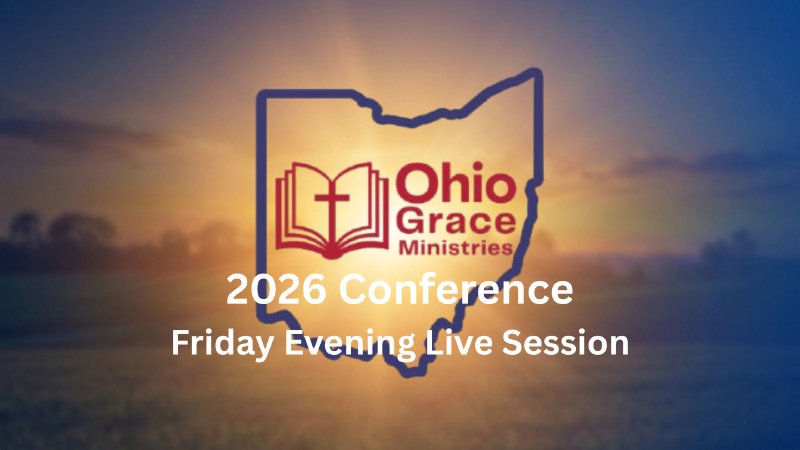 Friday Evening Session | 2026 Ohio Grace Ministries Conference ...