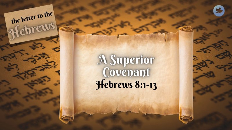 Hebrews 8:1-13 | A Superior Covenant | Pastor Jason Brown | The Way Media