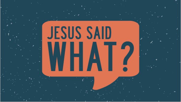 Jesus Said What? | Church on the Rock