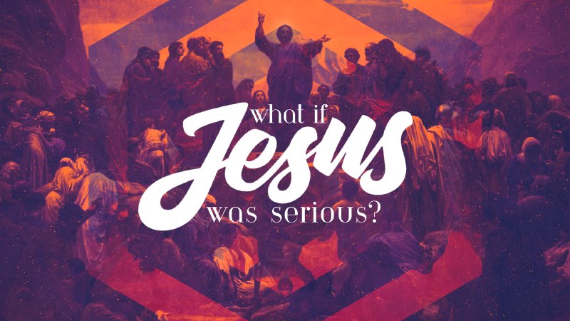 What If Jesus Was Serious Rvcf