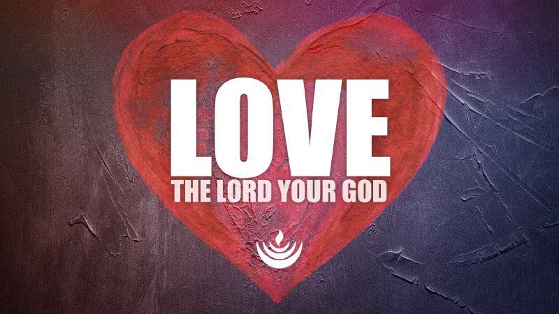 Love the LORD your God | ADAT HATIKVAH