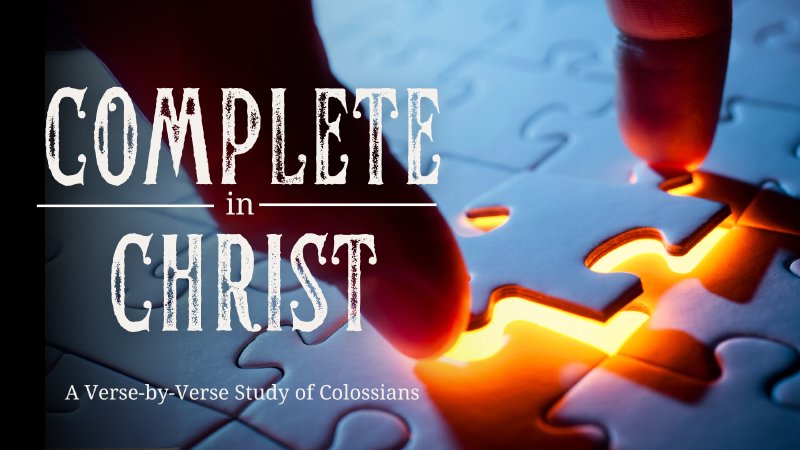 Complete in Christ: A Verse-by-Verse Study of Colossians | Fellowship ...