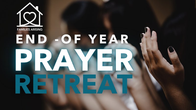 End-of-Year Prayer Retreat | Families Arising Resource Centre