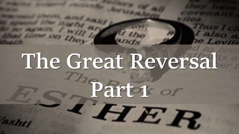 Esther The Great Reversal, part 1 | Jerome Prairie Bible Church