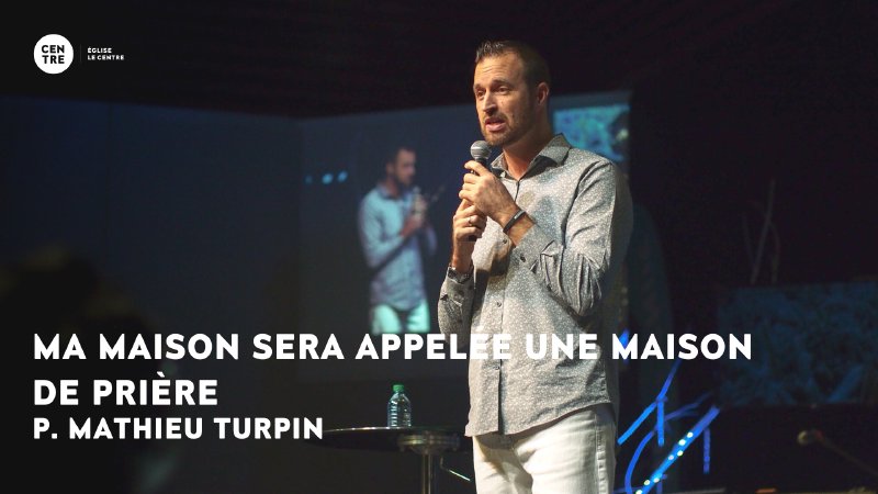 Ma maison sera appelée une maison de prière | Eglise Le Centre
