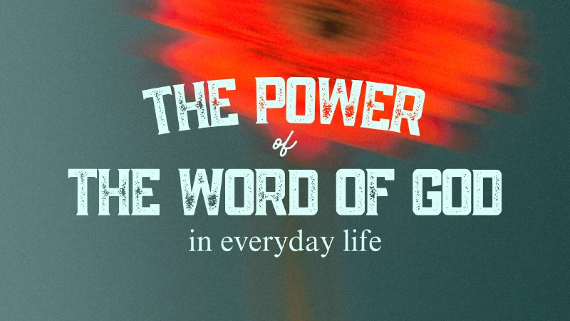 The Power of the Word of God in Everyday Life | Evangel Church - Florida