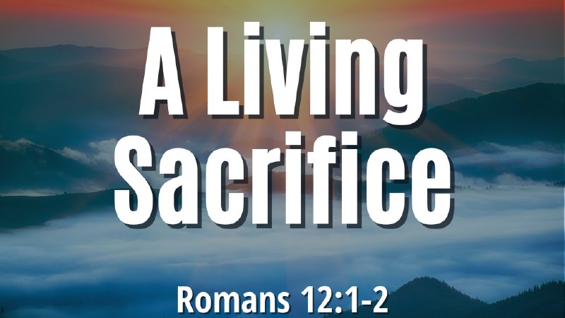 To Be A Living Sacrifice