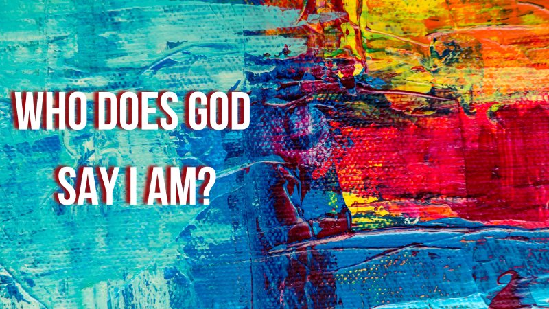 Who Does God Say I Am? | Hopeton Wesleyan Church