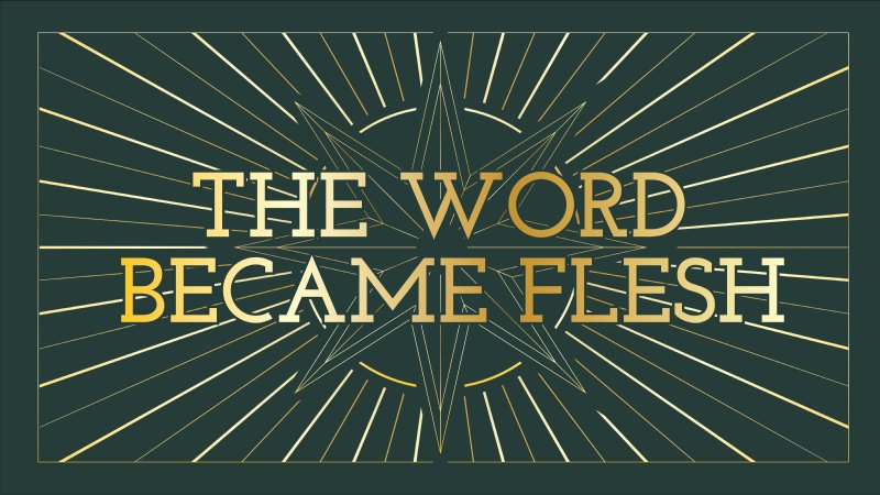 The Word Became Flesh | Wasilla Bible Church