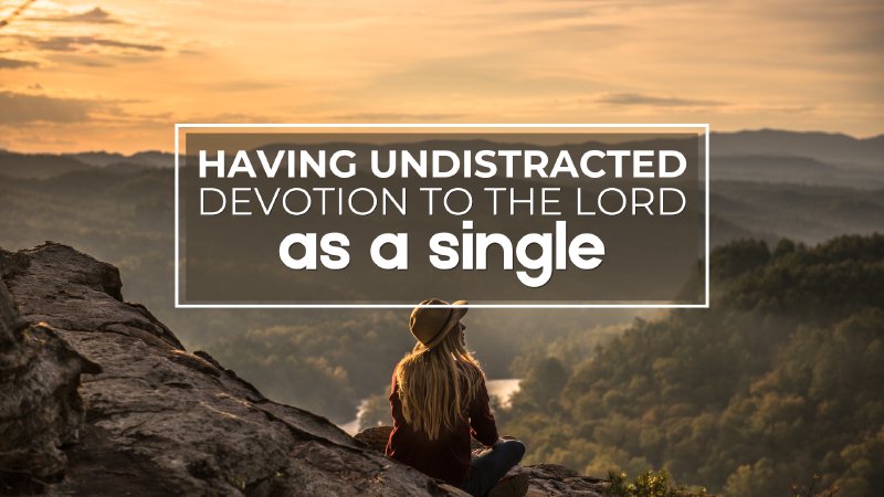 Having Undistracted Devotion to the Lord as a Single | Anchor Bible Church