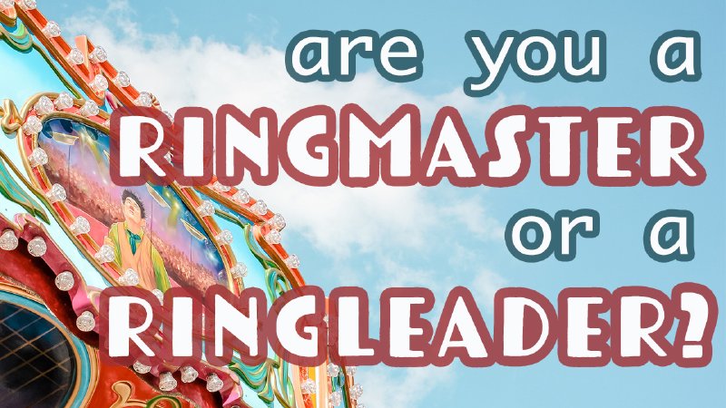 Are you a Ringmaster or a Ringleader? | Family Church Bryant