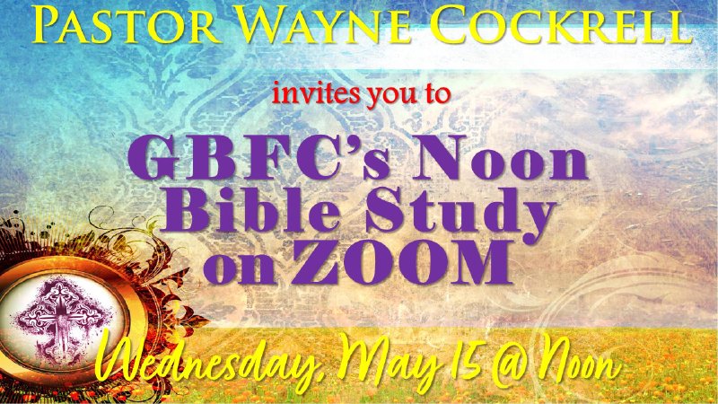 GET CAUGHT UP with GBFC Noon Bible Study 5.15.2024 with Pastor Wayne ...