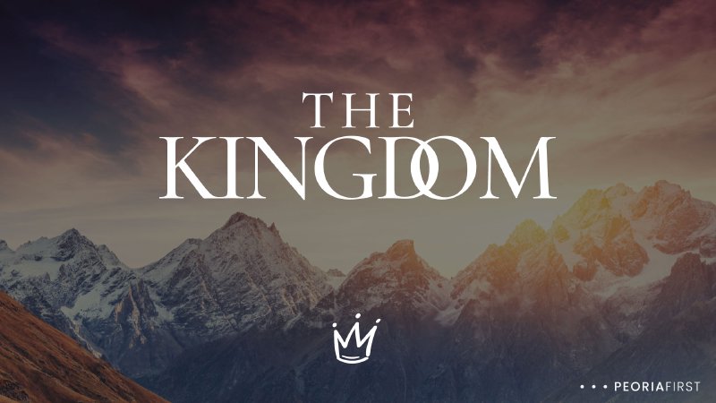 The Kingdom | Peoria First Assembly of God