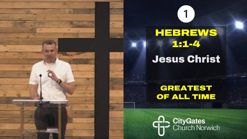 Jesus Christ - Greatest Of All Time - Hebrews 1v1-4 | CityGates Church