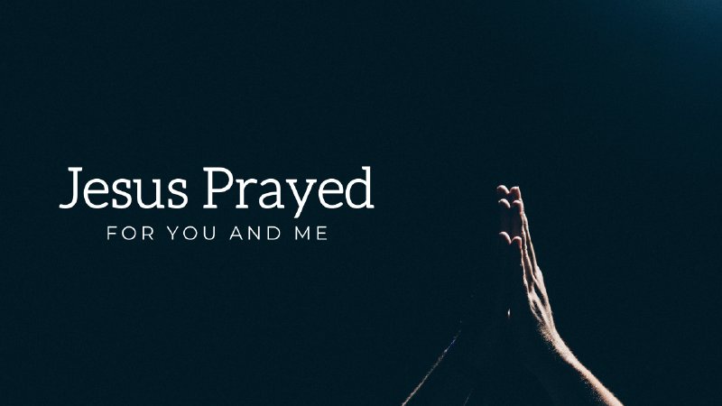 Jesus Prayed For You And Me | Kingsway Christian Church