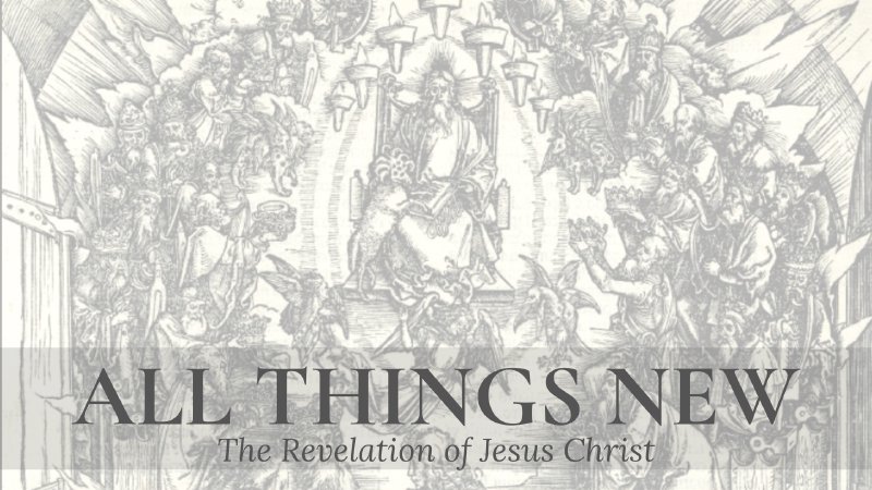 All Things New: The Revelation of Jesus Christ | First Baptist ...