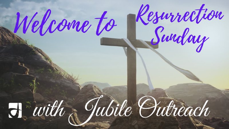 Resurrection Sunday | Jubilee Outreach