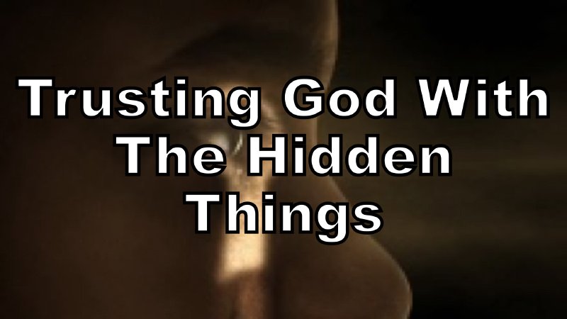 Trusting God With the Hidden Things | The Potter's Christian Life Center