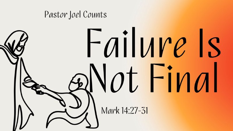 Failure Is Not Final | Bible Baptist Church - CA