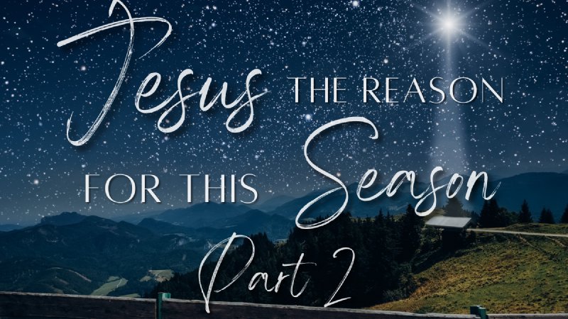 “Jesus The Reason For This Season Part 2