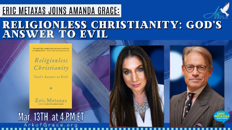 Eric Metaxas Joins Amanda Grace: Religionless Christianity, God’s ...